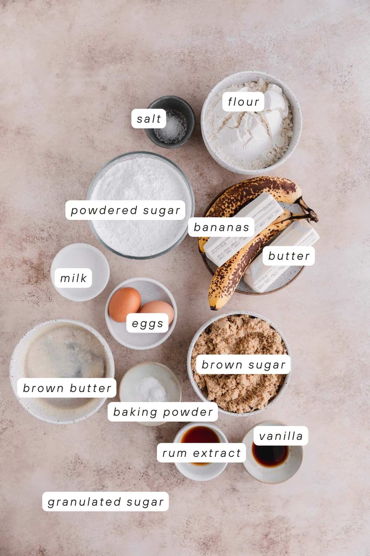 Butter, browned butter, bananas, flour, salt, milk, brown sugar, powdered sugar, baking powder, vanilla, rum extract, eggs.