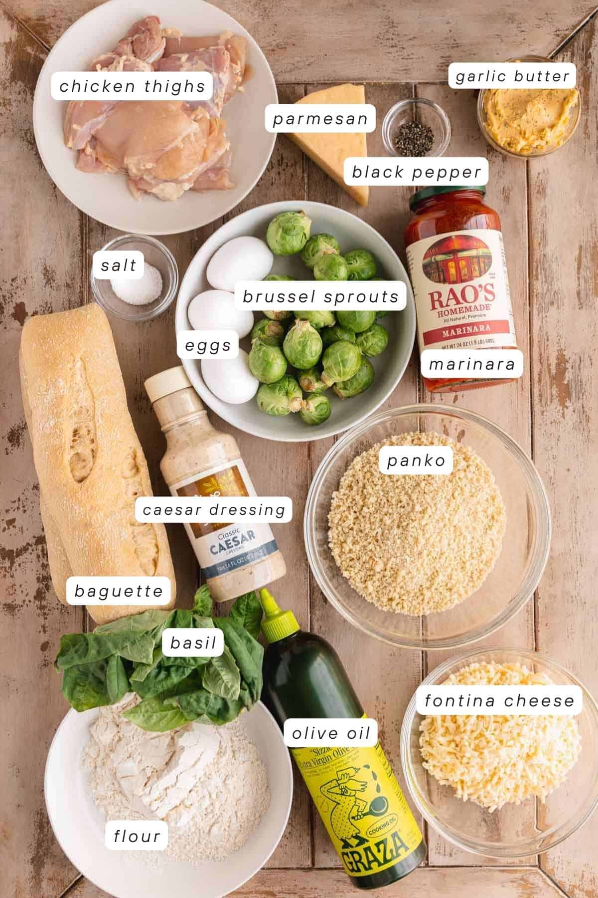 Chicken thighs, parmesan, marinara, black pepper, garlic butter, panko, eggs, brussel sprouts, fontina cheese, olive oil, caesar dressing, flour, basil, baguette and salt. 